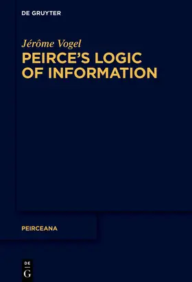 Vogel |  Peirce’s Logic of Information | Buch |  Sack Fachmedien