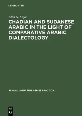 Kaye |  Chadian and Sudanese Arabic in the Light of Comparative Arabic Dialectology | eBook | Sack Fachmedien