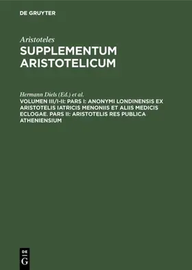 Diels / Kenyon |  Pars I: Anonymi Londinensis ex Aristotelis Iatricis Menoniis et aliis medicis eclogae. Pars II: Aristotelis res publica Atheniensium | eBook | Sack Fachmedien
