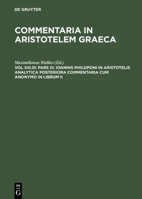Wallies | Pars III: Ioannis Philoponi in Aristotelis analytica posteriora commentaria cum anonymo in librum II | E-Book | sack.de