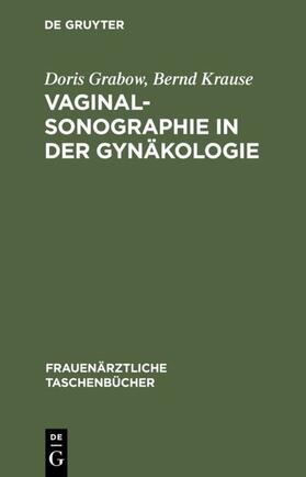 Grabow / Krause |  Vaginalsonographie in der Gynäkologie | eBook | Sack Fachmedien