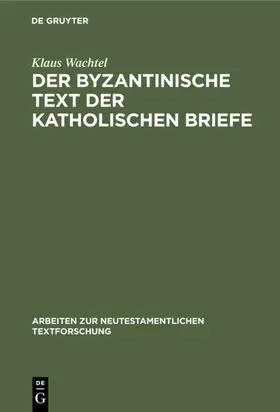 Wachtel |  Der byzantinische Text der Katholischen Briefe | eBook | Sack Fachmedien