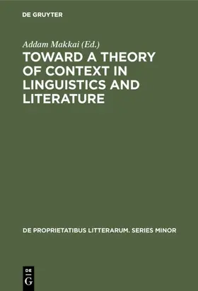 Makkai |  Toward a Theory of Context in Linguistics and Literature | eBook | Sack Fachmedien
