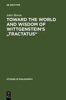 Moran |  Toward the World and Wisdom of Wittgenstein's "Tractatus" | eBook | Sack Fachmedien
