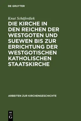 Schäferdiek | Die Kirche in den Reichen der Westgoten und Suewen bis zur Errichtung der westgotischen katholischen Staatskirche | E-Book | www.sack.de