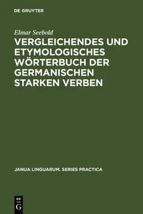 Seebold |  Vergleichendes und etymologisches Wörterbuch der germanischen starken Verben | eBook | Sack Fachmedien
