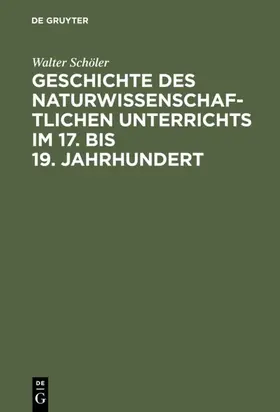 Schöler | Geschichte des naturwissenschaftlichen Unterrichts im 17. bis 19. Jahrhundert | E-Book | sack.de