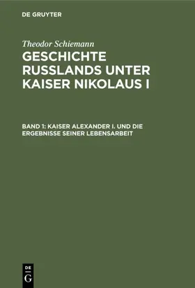 Schiemann |  Kaiser Alexander I. und die Ergebnisse seiner Lebensarbeit | eBook | Sack Fachmedien
