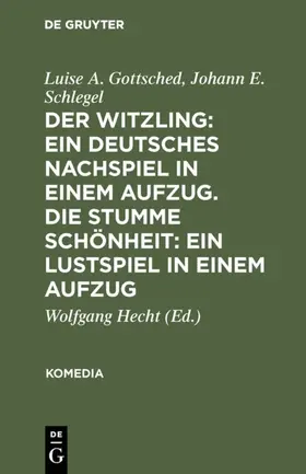 Gottsched / Schlegel / Hecht |  Der Witzling: Ein deutsches Nachspiel in einem Aufzug. Die stumme Schönheit: Ein Lustspiel in einem Aufzug | eBook | Sack Fachmedien