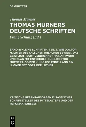 Murner / Pfeiffer-Belli |  Kleine Schriften. Teil 3. Wie doctor M. Luter uß falschen ursachen bewegt. Das geistlich recht verbrennet hat. Antwurt und klag mit entschuldigung doctor Murners. Ob der Künig uß engelland ein lügner sey oder der Luther | eBook | Sack Fachmedien