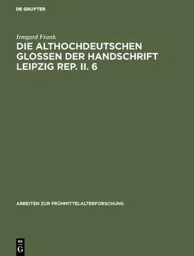 Frank |  Die althochdeutschen Glossen der Handschrift Leipzig Rep. II. 6 | eBook | Sack Fachmedien