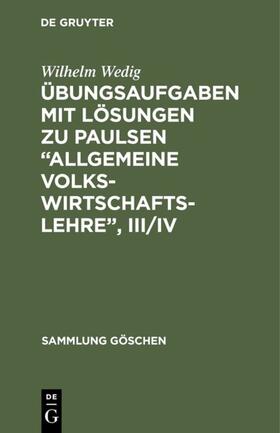 Wedig | Übungsaufgaben mit Lösungen zu Paulsen “Allgemeine Volkswirtschaftslehre”, III/IV | E-Book | sack.de