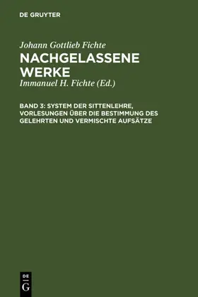 Fichte |  System der Sittenlehre, Vorlesungen über die Bestimmung des Gelehrten und vermischte Aufsätze | eBook | Sack Fachmedien