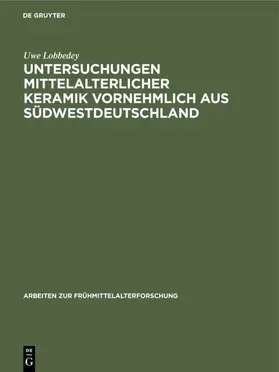 Lobbedey |  Untersuchungen mittelalterlicher Keramik vornehmlich aus Südwestdeutschland | eBook | Sack Fachmedien
