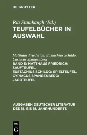 Friederich / Schildo / Spangenberg | Matthäus Friedrich: Saufteufel. Eustachius Schildo: Spielteufel. Cyriacus Spangenberg: Jagdteufel | E-Book | www.sack.de
