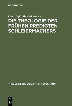 Meier-Dörken |  Die Theologie der frühen Predigten Schleiermachers | eBook | Sack Fachmedien
