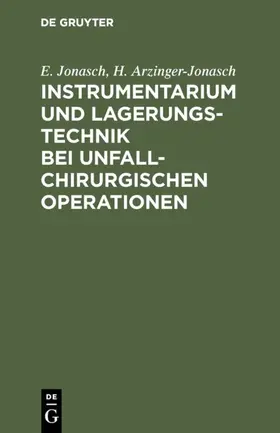 Jonasch / Arzinger-Jonasch |  Instrumentarium und Lagerungstechnik bei unfallchirurgischen Operationen | eBook | Sack Fachmedien