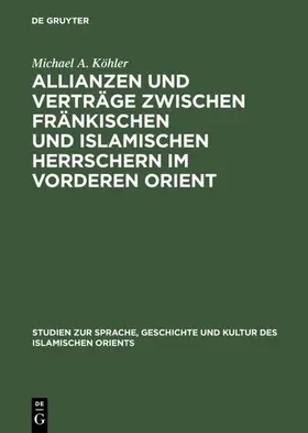 Köhler |  Allianzen und Verträge zwischen fränkischen und islamischen Herrschern im Vorderen Orient | eBook | Sack Fachmedien