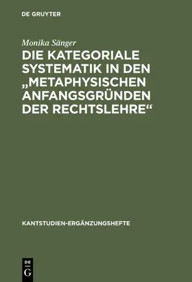 Sänger |  Die kategoriale Systematik in den "metaphysischen Anfangsgründen der Rechtslehre" | eBook | Sack Fachmedien