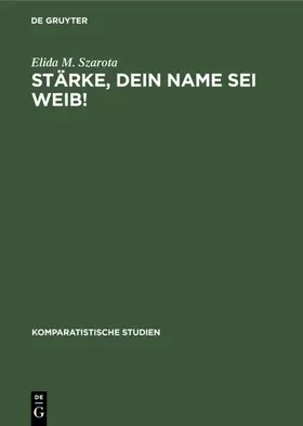 Szarota |  Stärke, dein Name sei Weib! | eBook | Sack Fachmedien