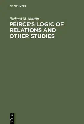 Martin |  Peirce's Logic of Relations and Other Studies | eBook | Sack Fachmedien