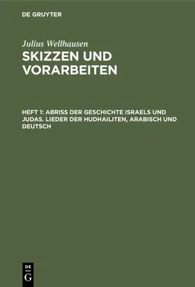Wellhausen |  Abriß der Geschichte Israels und Judas. Lieder der Hudhailiten, Arabisch und Deutsch | eBook | Sack Fachmedien