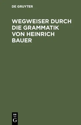 Bergenholtz / Dörner / Karatas |  Wegweiser durch die Grammatik von Heinrich Bauer | eBook | Sack Fachmedien