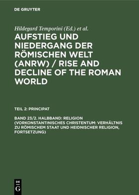 Temporini / Haase | Religion (Vorkonstantinisches Christentum: Verhältnis zu römischem Staat und heidnischer Religion, Fortsetzung) | E-Book | sack.de