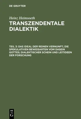 Heimsoeth |  Das Ideal der reinen Vernunft; die spekulativen Beweisarten vom Dasein Gottes; dialektischer Schein und Leitideen der Forschung | eBook | Sack Fachmedien