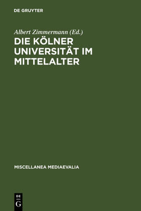 Zimmermann / Vuillemin-Diem |  Die Kölner Universität im Mittelalter | eBook | Sack Fachmedien