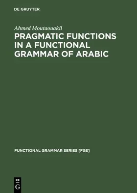 Moutaouakil |  Pragmatic Functions in a Functional Grammar of Arabic | eBook | Sack Fachmedien