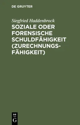 Haddenbrock |  Soziale oder forensische Schuldfähigkeit (Zurechnungsfähigkeit) | eBook | Sack Fachmedien