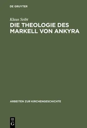 Seibt |  Die Theologie des Markell von Ankyra | eBook | Sack Fachmedien