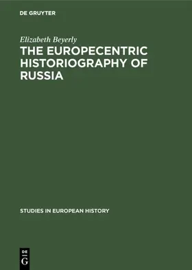 Beyerly |  The Europecentric Historiography of Russia | eBook | Sack Fachmedien