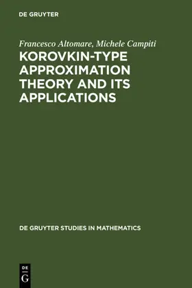 Altomare / Campiti |  Korovkin-type Approximation Theory and Its Applications | eBook | Sack Fachmedien
