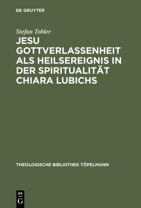 Tobler | Jesu Gottverlassenheit als Heilsereignis in der Spiritualität Chiara Lubichs | E-Book | sack.de