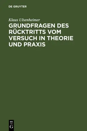 Ulsenheimer | Grundfragen des Rücktritts vom Versuch in Theorie und Praxis | E-Book | www.sack.de