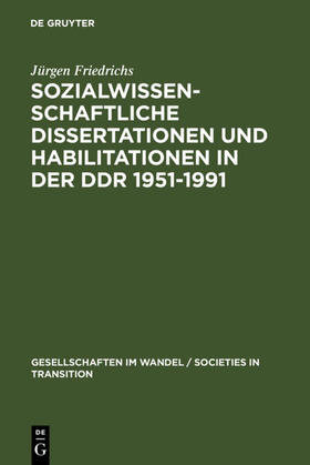 Friedrichs | Sozialwissenschaftliche Dissertationen und Habilitationen in der DDR 1951-1991 | E-Book | sack.de