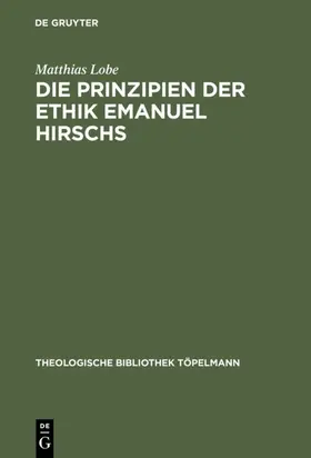Lobe |  Die Prinzipien der Ethik Emanuel Hirschs | eBook | Sack Fachmedien