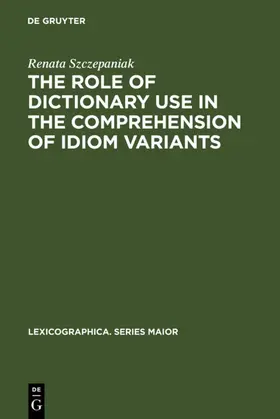 Szczepaniak |  The Role of Dictionary Use in the Comprehension of Idiom Variants | eBook | Sack Fachmedien