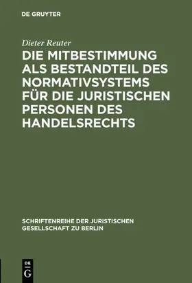 Reuter |  Die Mitbestimmung als Bestandteil des Normativsystems für die juristischen Personen des Handelsrechts | eBook | Sack Fachmedien