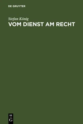 König |  Vom Dienst am Recht | eBook | Sack Fachmedien