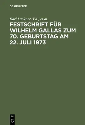 Lackner / Leferenz / Schmidt |  Festschrift für Wilhelm Gallas zum 70. Geburtstag am 22. Juli 1973 | eBook | Sack Fachmedien