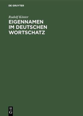 Köster |  Eigennamen im deutschen Wortschatz | eBook | Sack Fachmedien