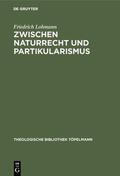 Lohmann |  Zwischen Naturrecht und Partikularismus | eBook | Sack Fachmedien