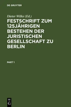 Wilke |  Festschrift zum 125jährigen Bestehen der Juristischen Gesellschaft zu Berlin | eBook | Sack Fachmedien