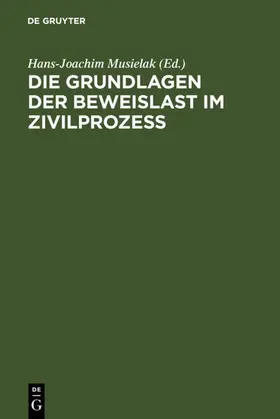 Musielak |  Die Grundlagen der Beweislast im Zivilprozeß | eBook | Sack Fachmedien