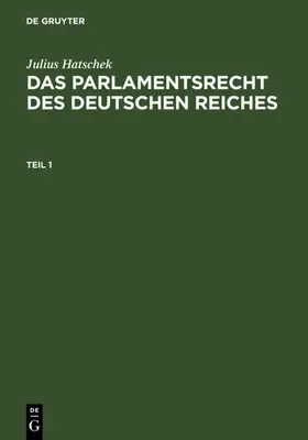 Hatschek | Julius Hatschek: Das Parlamentsrecht des Deutschen Reiches. Teil 1 | E-Book | www.sack.de