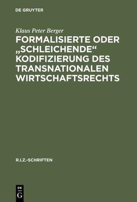Berger | Formalisierte oder "schleichende" Kodifizierung des transnationalen Wirtschaftsrechts | E-Book | sack.de