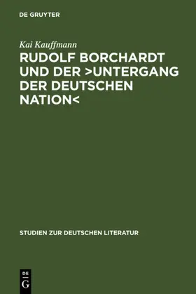 Kauffmann |  Rudolf Borchardt und der &gt;Untergang der deutschen Nation&lt; | eBook | Sack Fachmedien